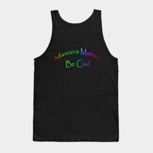 Manners Matter Be Civil Tank Top